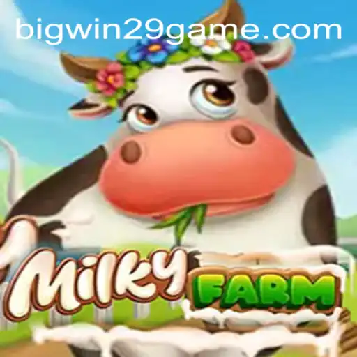 Exploring MilkyFarm: A Delightful Gaming Escape with BIGWIN29