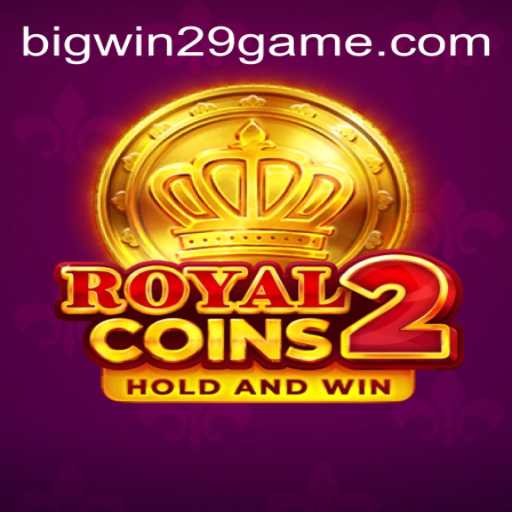 Discover the Thrills of RoyalCoins2 and Unleash the Power of BIGWIN29